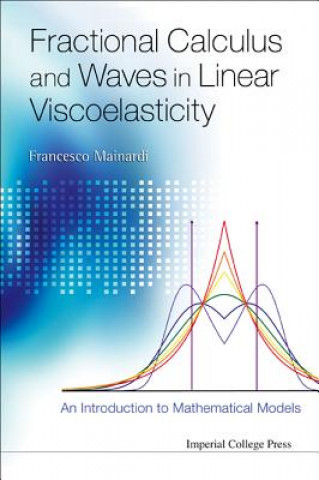 Carte Fractional Calculus And Waves In Linear Viscoelasticity: An Introduction To Mathematical Models Francesco Mainardi