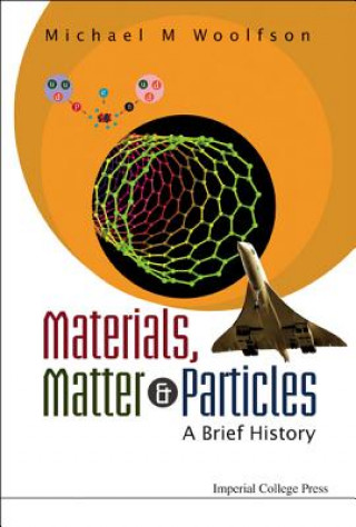 Knjiga Materials, Matter And Particles: A Brief History Michael M. Woolfson