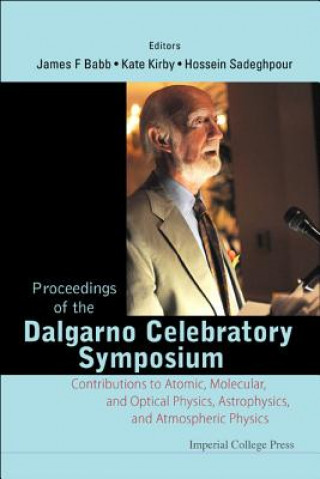 Carte Proceedings Of The Dalgarno Celebratory Symposium: Contributions To Atomic, Molecular, And Optical Physics, Astrophysics, And Atmospheric Physics James F. Babb