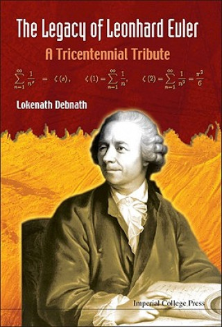Carte Legacy Of Leonhard Euler, The: A Tricentennial Tribute Lokenath Debnath