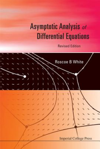 Carte Asymptotic Analysis Of Differential Equations (Revised Edition) Roscoe B. White