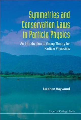 Книга Symmetries And Conservation Laws In Particle Physics: An Introduction To Group Theory For Particle Physicists Stephen Haywood