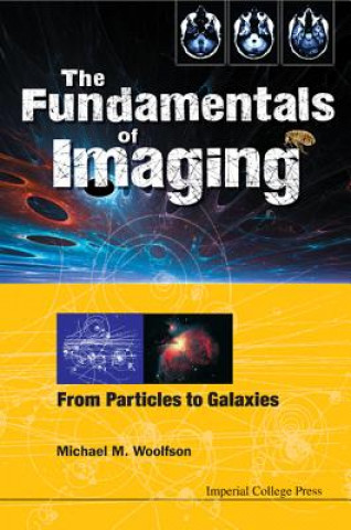 Kniha Fundamentals Of Imaging, The: From Particles To Galaxies Michael Mark Woolfson