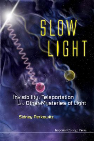 Könyv Slow Light: Invisibility, Teleportation, And Other Mysteries Of Light Sidney Perkowitz