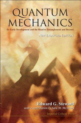 Kniha Quantum Mechanics: Its Early Development And The Road To Entanglement And Beyond (New Enlarged Edition) Edward G. Steward