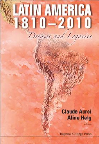 Carte Latin America 1810-2010: Dreams And Legacies Claude Auroi