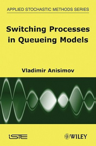 Kniha Switching Processes in Queueing Models Vladimir V. Anisimov