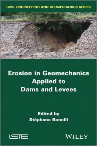 Kniha Erosion in Geomechanics Applied to Dams and Levees Stephane Bonelli