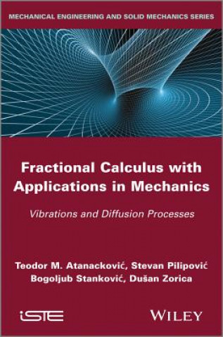 Книга Fractional Calculus with Applications in Mechanics  - Vibrations and Diffusion Processes Teodor M. Atanackovic