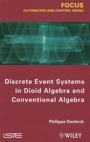 Kniha Discrete Event Systems in Dioide Algebra and Conventional Algebra Philippe Declerck