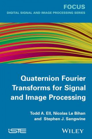 Kniha Quaternion Fourier Transforms for Signal and Image  Processing Stephen J. Sangwine