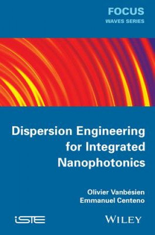 Kniha Dispersion Engineering for Integrated Nanophotonics Olivier Vanbesien