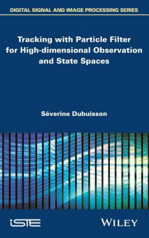 Книга Tracking with Particle Filter for High-dimensional  Observation and State Spaces Severine Dubuisson