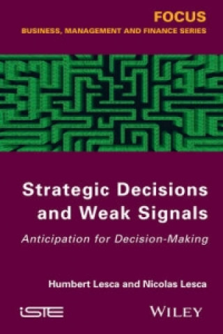 Carte Strategic Decisions and Weak Signals - Anticipation for Decision-Making Humbert Lesca
