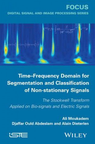 Buch Time-Frequency Domain for Segmentation and Classif ication of Non-stationary Signals: The Stockwell T ransform Applied on Bio-signals and Electric Sig Alain Dieterlen