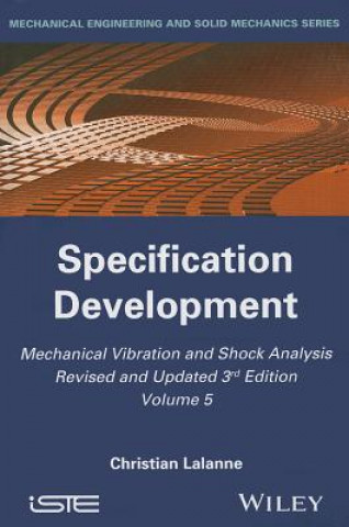 Könyv Mechanical Vibration and Shock Analysis, 3rd Editi on, Volume 5, Specification Development Christian Lalanne