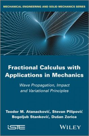 Kniha Fractional Calculus with Applications in Mechanics  - Wave Propagation, Impact and Variational Principles Teodor M. Atanackovio