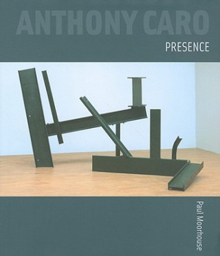 Kniha Anthony Caro: Presence Paul Moorhouse