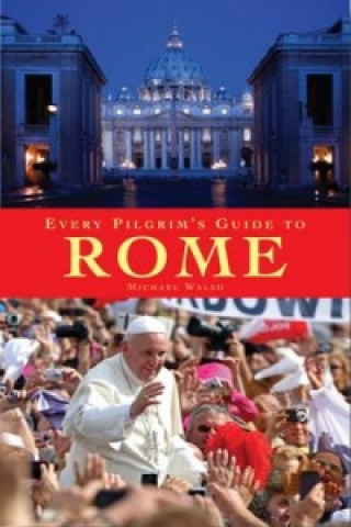 Knjiga Every Pilgrim's Guide to Rome Michael Walsh