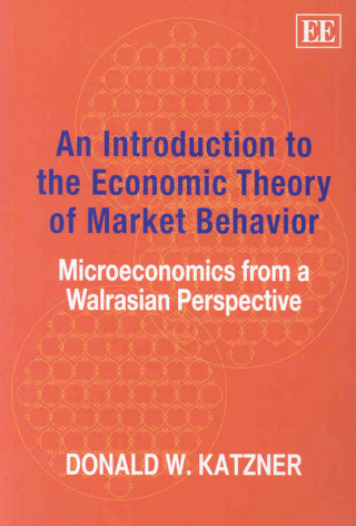 Könyv Introduction to the Economic Theory of Market - Microeconomics from a Walrasian Perspective Donald W. Katzner