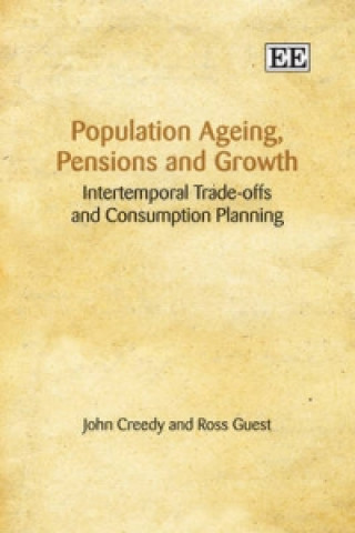 Book Population Ageing, Pensions and Growth - Intertemporal Trade-offs and Consumption Planning John Creedy