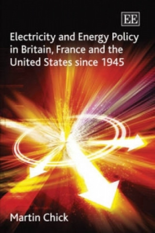 Könyv Electricity and Energy Policy in Britain, France and the United States since 1945 Martin Chick