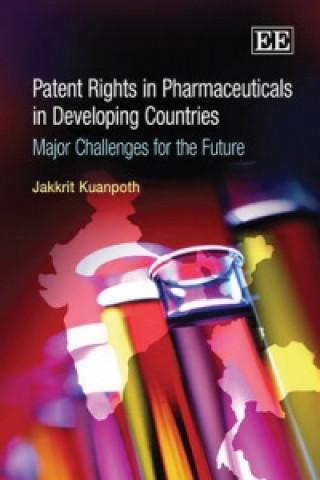 Carte Patent Rights in Pharmaceuticals in Developing C - Major Challenges for the Future Jakkrit Kuanpoth