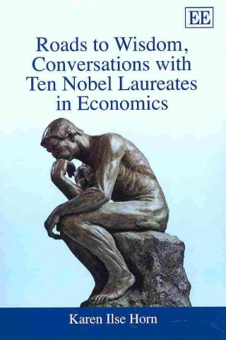 Könyv Roads to Wisdom, Conversations with Ten Nobel Laureates in Economics Karen Ilse Horn