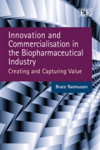 Книга Innovation and Commercialisation in the Biopharmaceutical Industry Bruce Rasmussen