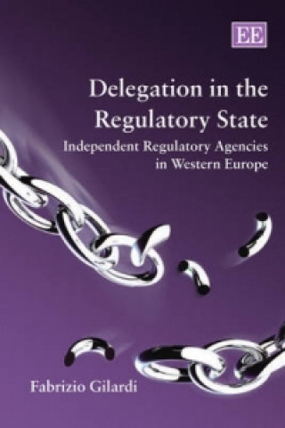 Kniha Delegation in the Regulatory State Fabrizio Gilardi