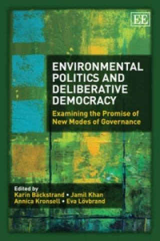 Könyv Environmental Politics and Deliberative Democrac - Examining the Promise of New Modes of Governance 