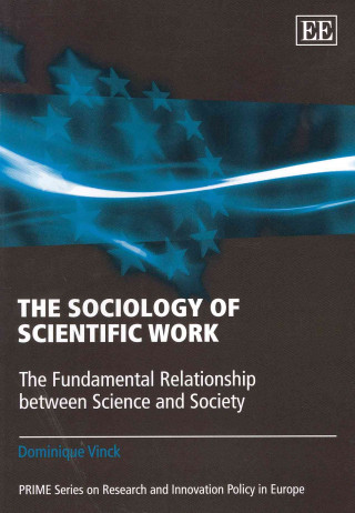 Kniha Sociology of Scientific Work - The Fundamental Relationship between Science and Society Dominique Vinck