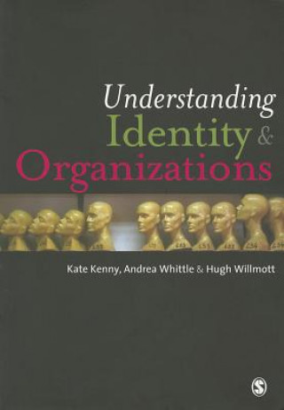 Kniha Understanding Identity and Organizations Andrea Whittle