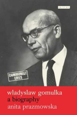 Kniha Wladyslaw Gomulka Anita Prazmowska