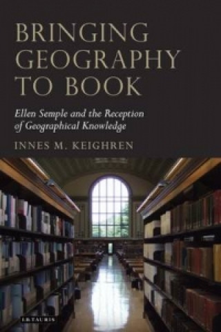 Książka Bringing Geography to Book Innes M. Keighren