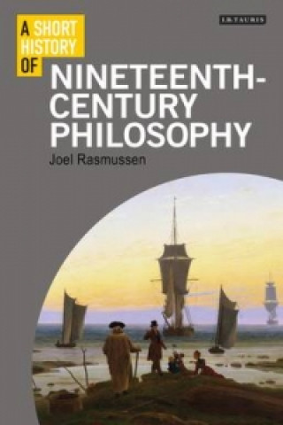 Carte Short History of Nineteenth-Century Philosophy Joel Rasmussen