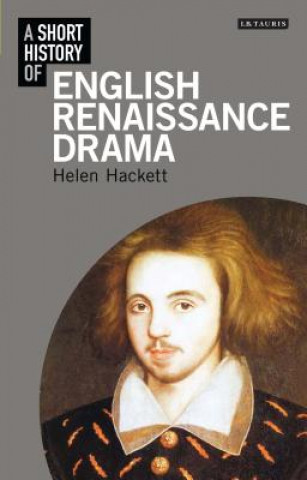 Carte Short History of English Renaissance Drama Helen Hackett