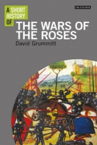 Książka Short History of the Wars of the Roses David Grummitt