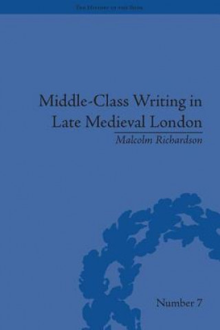 Carte Middle-Class Writing in Late Medieval London Malcolm Richardson