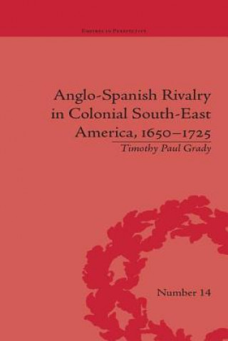 Carte Anglo-Spanish Rivalry in Colonial South-East America, 1650-1725 Timothy Paul Grady