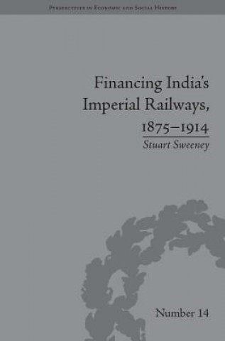 Kniha Financing India's Imperial Railways, 1875-1914 Stuart Sweeney