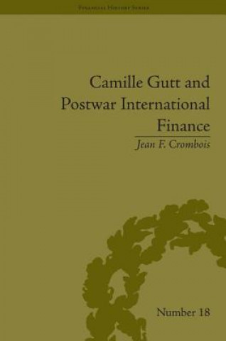 Kniha Camille Gutt and Postwar International Finance Jean F. Crombois