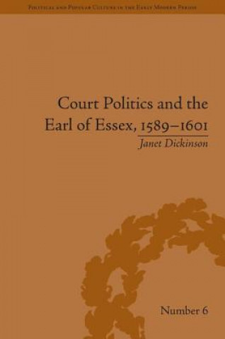 Könyv Court Politics and the Earl of Essex, 1589-1601 Janet Dickinson