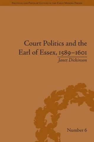 Książka Court Politics and the Earl of Essex, 1589-1601 Janet Dickinson