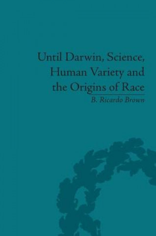 Livre Until Darwin, Science, Human Variety and the Origins of Race B. Ricardo Brown