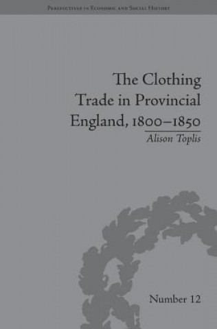 Kniha Clothing Trade in Provincial England, 1800-1850 Alison Toplis