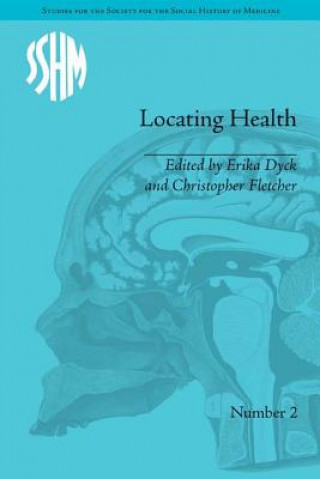 Kniha Locating Health: Historical and Anthropological Investigations of Health and Place Erika Dyck