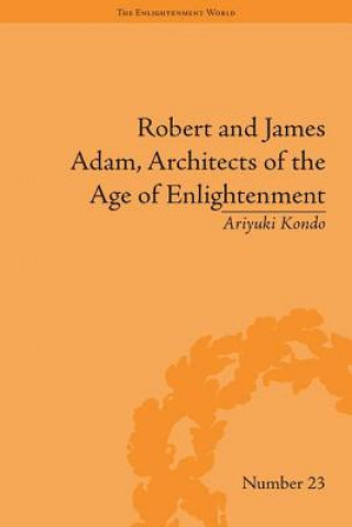 Carte Robert and James Adam, Architects of the Age of Enlightenment Ariyuki Kondo