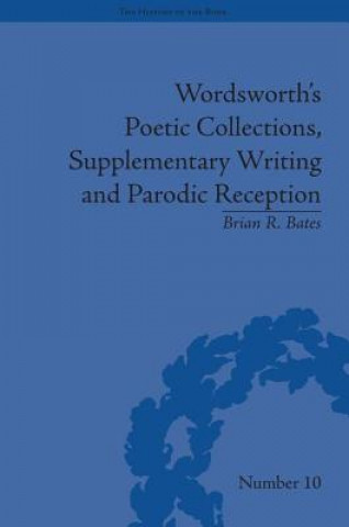 Książka Wordsworth's Poetic Collections, Supplementary Writing and Parodic Reception Brian R. Bates