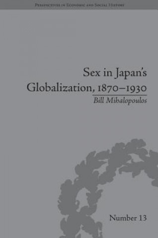 Könyv Sex in Japan's Globalization, 1870-1930 Bill Mihalopoulos